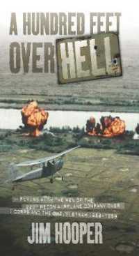 A Hundred Feet over Hell : Flying with the Men of the 220th Recon Airplane Company over I Corps and the DMZ, Vietnam 1968-1969 （Reprint）
