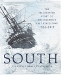 South : The Illustrated Story of Shackleton's Last Expedition 1914-1917 （ILL）