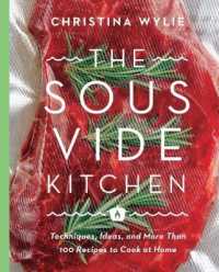 The Sous Vide Kitchen : Techniques, Ideas, and More than 100 Recipes to Cook at Home