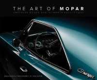 Art of Mopar : Chrysler, Dodge, and Plymouth Muscle Cars -- Hardback