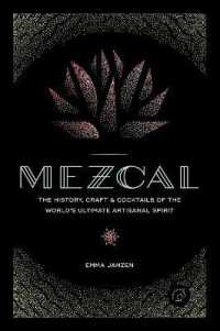 Mezcal : The History, Craft & Cocktails of the World's Ultimate Artisanal Spirit