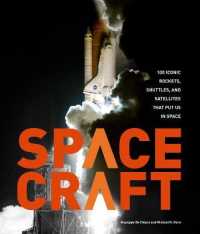 Spacecraft : 100 Iconic Rockets, Shuttles, and Satellites That Put Us in Space （First Edition, New）