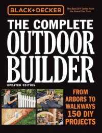 Black & Decker the Complete Outdoor Builder : From Arbors to Walkways 150 Diy Projects (Black & Decker Complete Guide) （Updated）