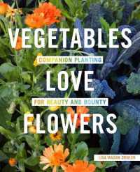 Vegetables Love Flowers : Companion Planting for Beauty and Bounty