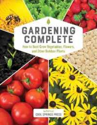 Gardening Complete : How to Best Grow Vegetables, Flowers, and Other Outdoor Plants