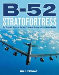 B-52 Stratofortress : The Complete History of the World's Longest Serving and Best Known Bomber