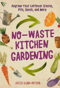 No-Waste Kitchen Gardening : Regrow Your Leftover Greens, Stalks, Seeds, and More (No-waste Gardening)