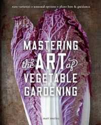 Mastering the Art of Vegetable Gardening : Rare Varieties Unusual Options Plant Lore & Guidance