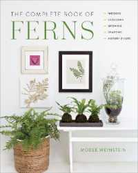 The Complete Book of Ferns : Indoors • Outdoors • Growing • Crafting • History & Lore