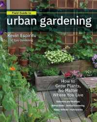Field Guide to Urban Gardening : How to Grow Plants, No Matter Where You Live: Raised Beds • Vertical Gardening • Indoor Edibles • Balconies and Rooftops • Hydroponics