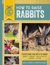 How to Raise Rabbits : Everything You Need to Know: Breeds, Housing, Health and Diet, Showing, Kit Care （3TH）