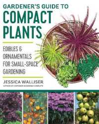 Gardener's Guide to Compact Plants : Edibles & Ornamentals for Small-Space Gardening