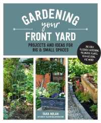 Gardening Your Front Yard : Projects and Ideas for Big & Small Spaces