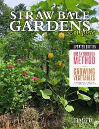 Straw Bale Gardens Complete, Updated Edition : Breakthrough Method for Growing Vegetables Anywhere, Earlier and with No Weeding （2ND）