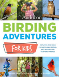 Audubon Birding Adventures for Kids : Activities and Ideas for Watching, Feeding, and Housing Our Feathered Friends