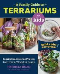 A Family Guide to Terrariums for Kids : Imagination-inspiring Projects to Grow a World in Glass - Build a mini ecosystem!