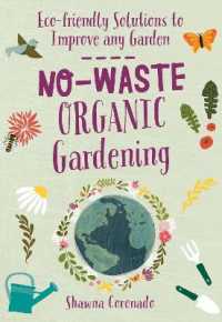 No-Waste Organic Gardening : Eco-friendly Solutions to Improve any Garden (No-waste Gardening)