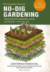 The Complete Guide to No-Dig Gardening : Grow beautiful vegetables, herbs, and flowers - the easy way! Layer Your Way to Healthy Soil-Eliminate tilling and digging-Build a productive garden naturally-Reduce weeding and watering