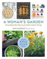 A Woman's Garden : Grow Beautiful Plants and Make Useful Things - Plants and Projects for Home, Health, Beauty, Healing, and More