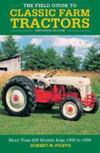 The Field Guide to Classic Farm Tractors， Expanded Edition : More than 400 Models from 1900 to 1990
