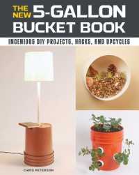 The New 5-Gallon Bucket Book : Ingenious DIY Projects， Hacks， and Upcycles