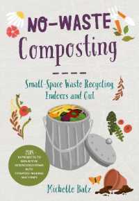 No-Waste Composting : Small-Space Waste Recycling, Indoors and Out. Plus, 10 projects to repurpose household items into compost-making machines (No-waste Gardening)