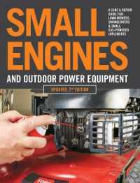 Small Engines and Outdoor Power Equipment， Updated 2nd Edition : A Care & Repair Guide for: Lawn Mowers， Snowblowers & Small Gas-Powered Imple
