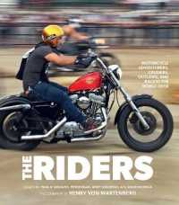 The Riders : Motorcycle Adventurers， Cruisers， Outlaws， and Racers the World over