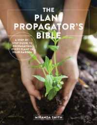Plant Propagator's Bible : A Step-by-step Guide to Propagating Every Plant in Your Garden -- Paperback / softback