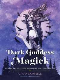 Dark Goddess Magick : Rituals and Spells for Reclaiming Your Feminine Fire