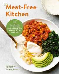 The Meat-Free Kitchen : Super Healthy and Incredibly Delicious Vegetarian Meals for All Day， Every Day