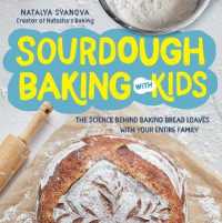Sourdough Baking with Kids : The Science Behind Baking Bread Loaves with Your Entire Family