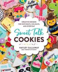 Sweet Talk Cookies : Creative Designs for Birthdays, Holidays, and Everyday -- Hardback