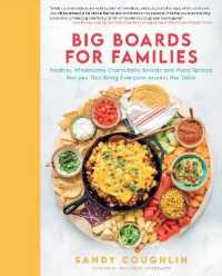 Big Boards for Families : Healthy， Wholesome Charcuterie Boards and Food Spread Recipes that Bring Everyone around the Table