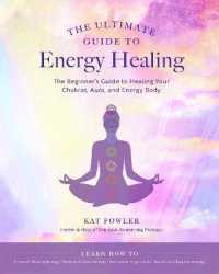 The Ultimate Guide to Energy Healing : The Beginner's Guide to Healing Your Chakras, Aura, and Energy Body (The Ultimate Guide to...)