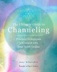 The Ultimate Guide to Channeling : Practical Techniques to Connect with Your Spirit Guides (The Ultimate Guide to...)