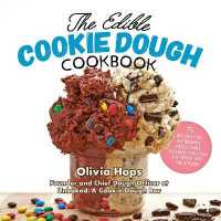 The Edible Cookie Dough Cookbook : 75 Recipes for Incredibly Delectable Doughs You Can Eat Right Off the Spoon （Reprint）
