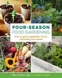 Four-Season Food Gardening : How to grow vegetables, fruits, and herbs year-round