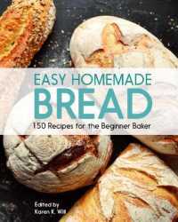 Easy Homemade Bread : 150 Recipes for the Beginning Baker -- Paperback / softback