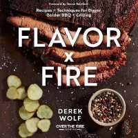 Flavor by Fire : Recipes and Techniques for Bigger, Bolder BBQ and Grilling