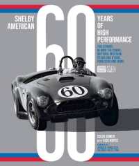 Shelby American 60 Years of High Performance : The Stories Behind the Cobra, Daytona, Mustang GT350 and GT500, Ford GT40 and More