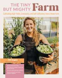 The Tiny but Mighty Farm : Cultivating High Yields, Community, and Self-Sufficiency from a Home Farm - Start growing food today - Meet the best varieties, tools, and tips for success - Turn your mini farm into a business - Nurture yourself, your fami