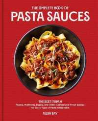 The Complete Book of Pasta Sauces : The Best Italian Pestos, Marinaras, Ragùs, and Other Cooked and Fresh Sauces for Every Type of Pasta Imaginable