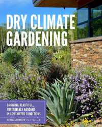 Dry Climate Gardening : Growing beautiful, sustainable gardens in low-water conditions