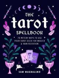 The Tarot Spellbook : 78 Witchy Ways to Use Your Tarot Deck for Magick and Manifestation