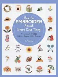 How to Embroider Almost Every Cute Thing : A Sourcebook of 550 Motifs + Beginner Stitch Tutorials (Almost Everything)