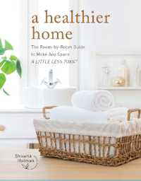 A Healthier Home : The Room by Room Guide to Make Any Space a Little Less Toxic