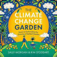 The Climate Change Garden, UPDATED EDITION : Down to Earth Advice for Growing a Resilient Garden