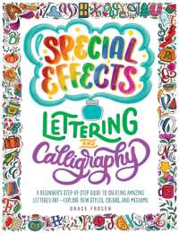 Special Effects Lettering and Calligraphy : A Beginner's Step-by-Step Guide to Creating Amazing Lettered Art - Explore New Styles, Colors, and Mediums