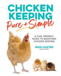 Chicken Keeping Pure and Simple : A Fun， Friendly Guide to Backyard Chicken Keeping